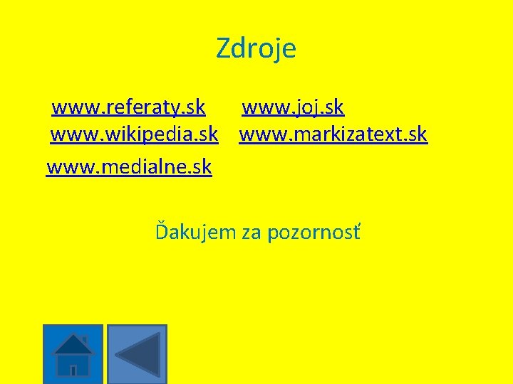 Zdroje www. referaty. sk www. joj. sk www. wikipedia. sk www. markizatext. sk www.