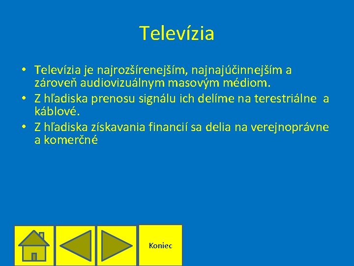 Televízia • Televízia je najrozšírenejším, najnajúčinnejším a zároveň audiovizuálnym masovým médiom. • Z hľadiska