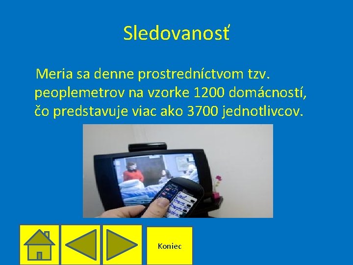 Sledovanosť Meria sa denne prostredníctvom tzv. peoplemetrov na vzorke 1200 domácností, čo predstavuje viac