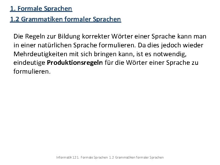 1. Formale Sprachen 1. 2 Grammatiken formaler Sprachen Die Regeln zur Bildung korrekter Wörter