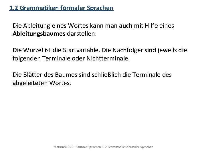 1. 2 Grammatiken formaler Sprachen Die Ableitung eines Wortes kann man auch mit Hilfe