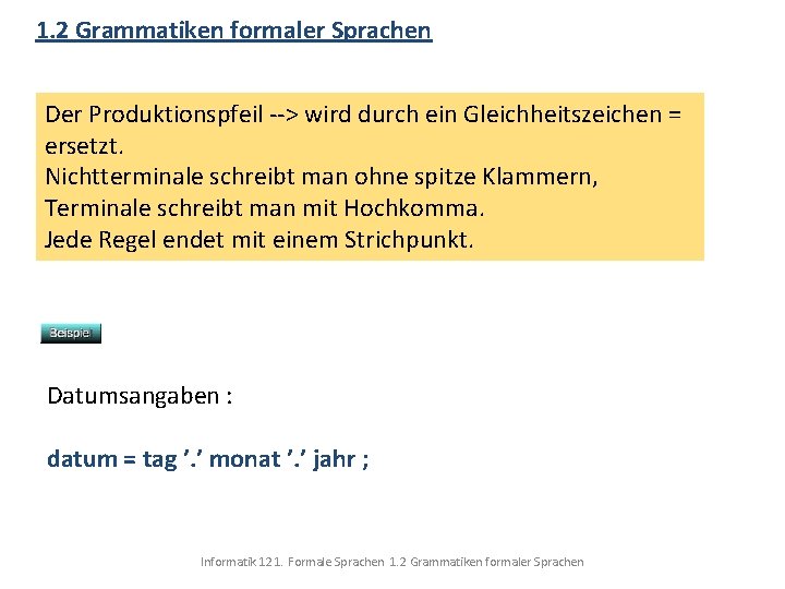 1. 2 Grammatiken formaler Sprachen Der Produktionspfeil --> wird durch ein Gleichheitszeichen = ersetzt.