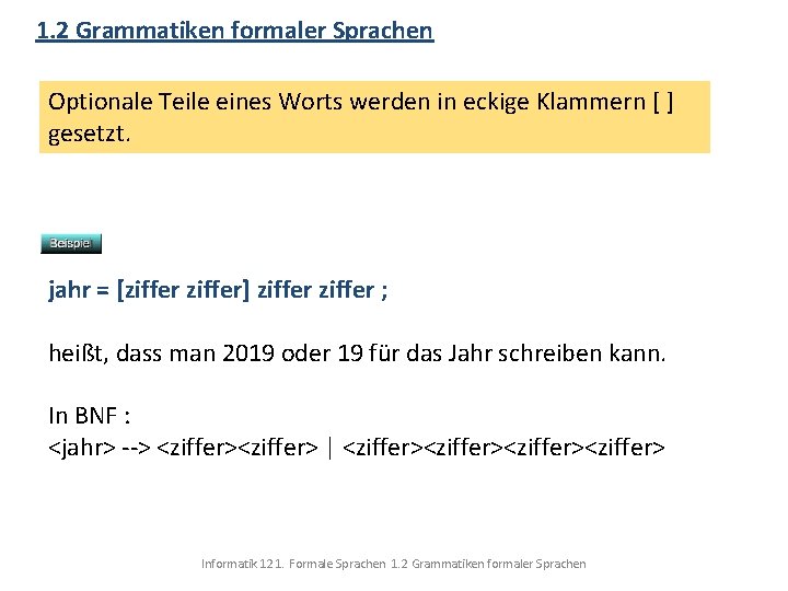 1. 2 Grammatiken formaler Sprachen Optionale Teile eines Worts werden in eckige Klammern [