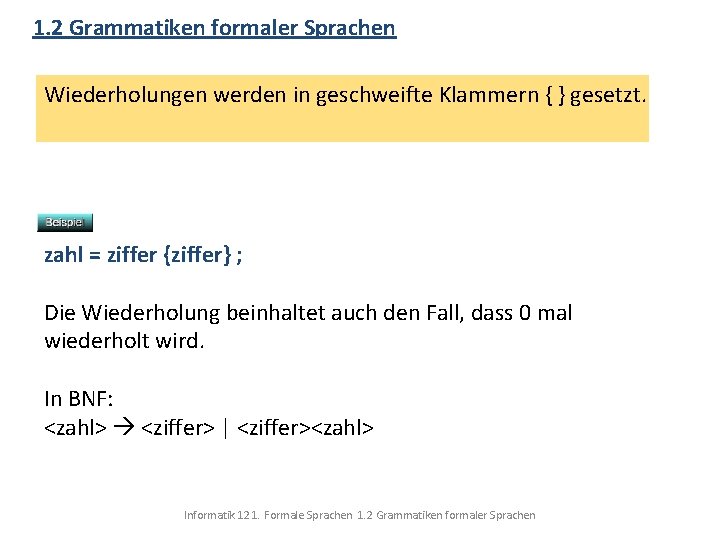 1. 2 Grammatiken formaler Sprachen Wiederholungen werden in geschweifte Klammern { } gesetzt. zahl