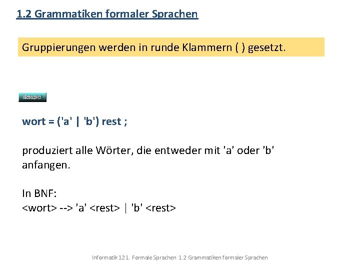 1. 2 Grammatiken formaler Sprachen Gruppierungen werden in runde Klammern ( ) gesetzt. wort