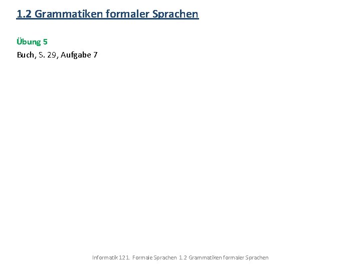 1. 2 Grammatiken formaler Sprachen Übung 5 Buch, S. 29, Aufgabe 7 Informatik 12