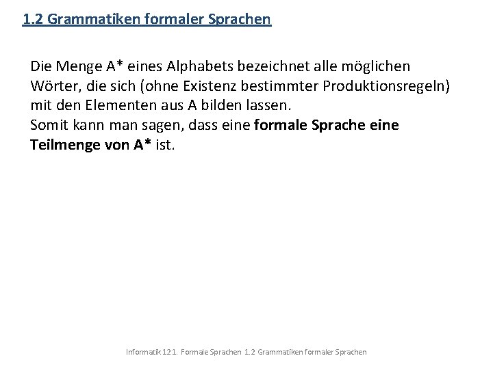 1. 2 Grammatiken formaler Sprachen Die Menge A* eines Alphabets bezeichnet alle möglichen Wörter,