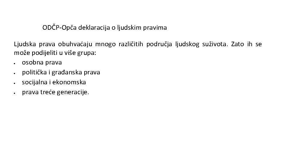 ODČP-Opča deklaracija o ljudskim pravima Ljudska prava obuhvaćaju mnogo različitih područja ljudskog suživota. Zato