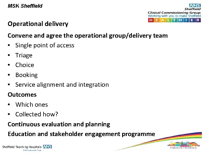 MSK Sheffield Operational delivery Convene and agree the operational group/delivery team • Single point