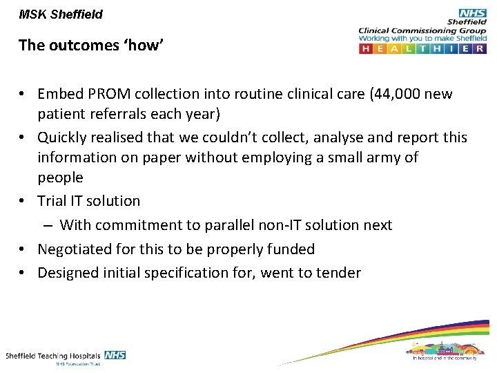 MSK Sheffield The outcomes ‘how’ • Embed PROM collection into routine clinical care (44,