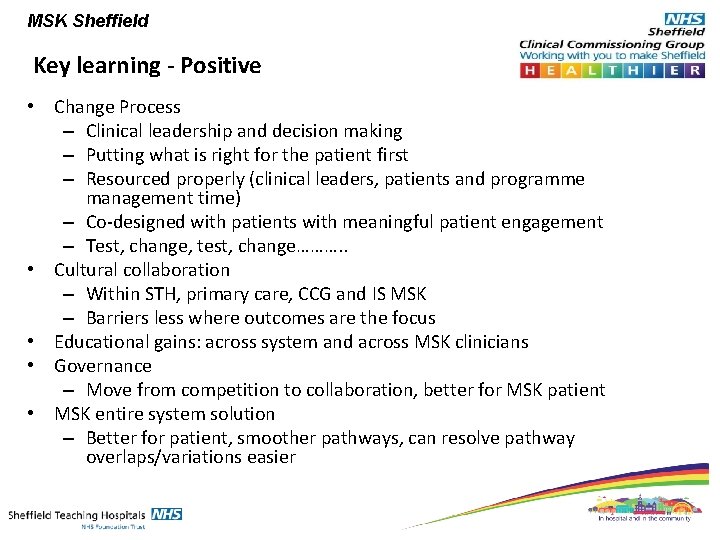 MSK Sheffield Key learning - Positive • Change Process – Clinical leadership and decision