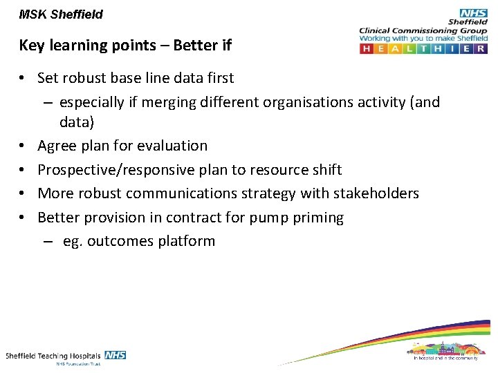 MSK Sheffield Key learning points – Better if • Set robust base line data