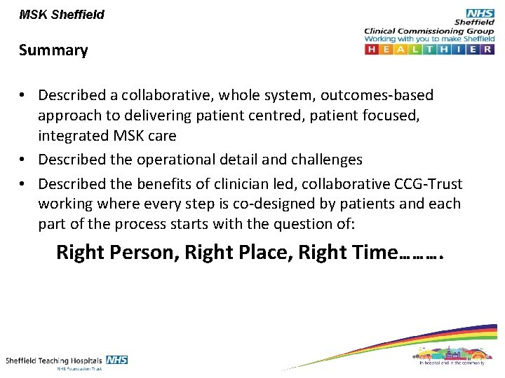 MSK Sheffield Summary • Described a collaborative, whole system, outcomes-based approach to delivering patient