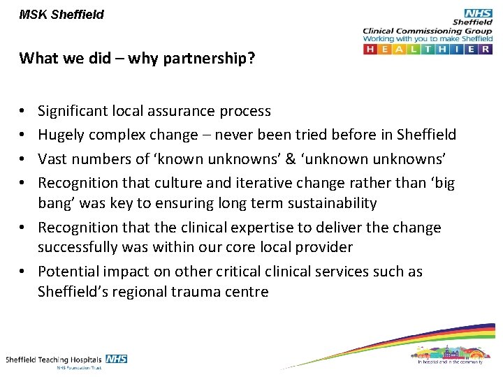 MSK Sheffield What we did – why partnership? Significant local assurance process Hugely complex