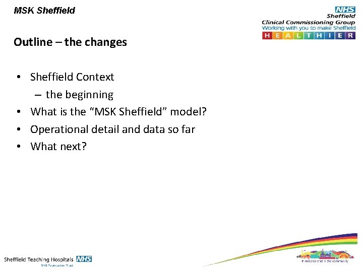 MSK Sheffield Outline – the changes • Sheffield Context – the beginning • What