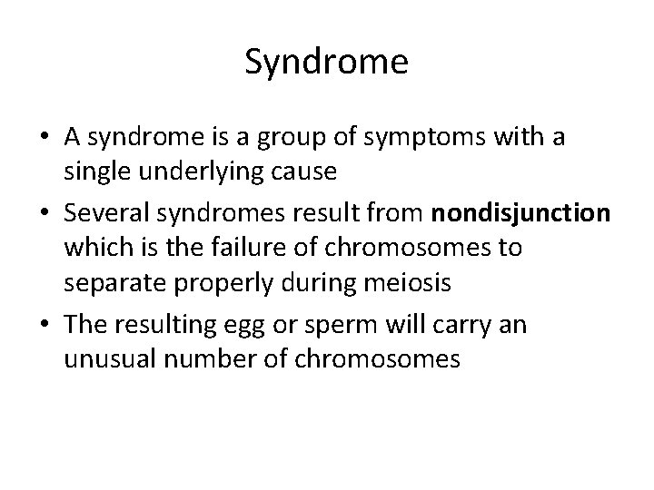 Syndrome • A syndrome is a group of symptoms with a single underlying cause