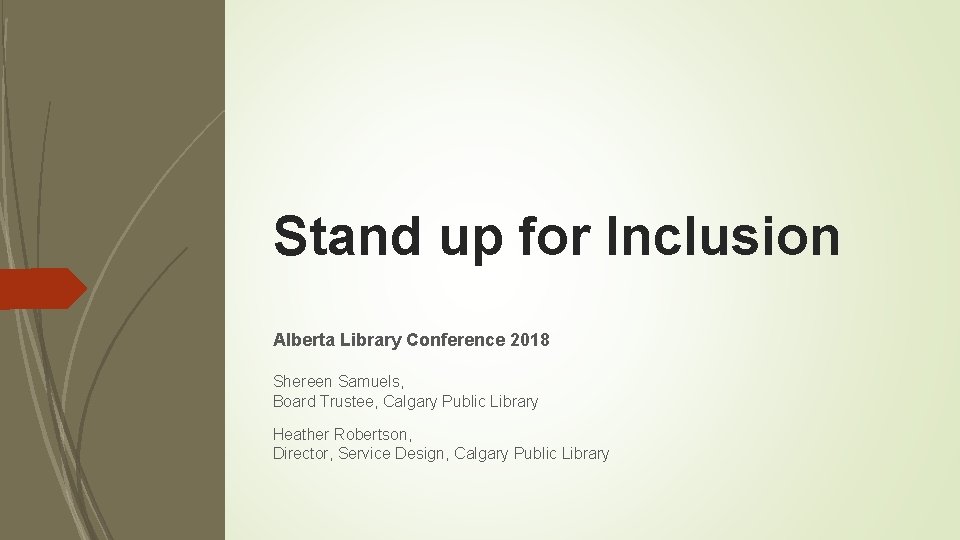 Stand up for Inclusion Alberta Library Conference 2018 Shereen Samuels, Board Trustee, Calgary Public