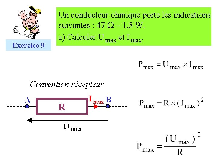 Exercice 9 Un conducteur ohmique porte les indications suivantes : 47 W – 1,