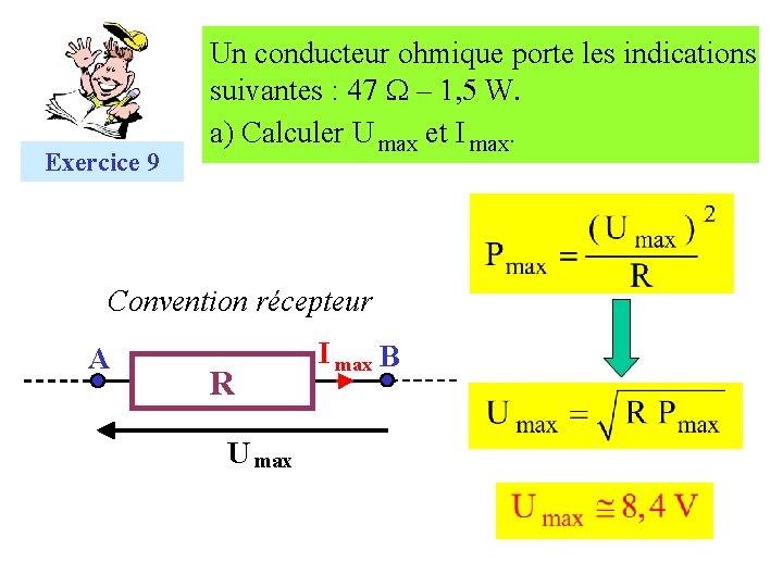 Exercice 9 Un conducteur ohmique porte les indications suivantes : 47 W – 1,