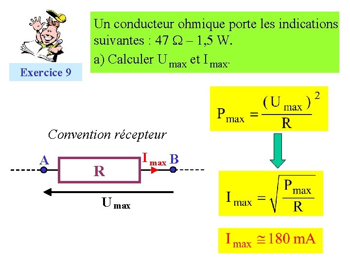 Exercice 9 Un conducteur ohmique porte les indications suivantes : 47 W – 1,