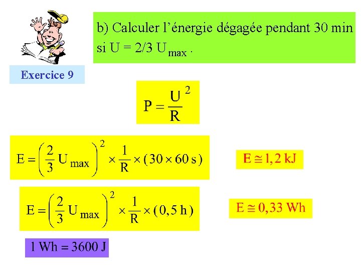 b) Calculer l’énergie dégagée pendant 30 min si U = 2/3 U max. Exercice