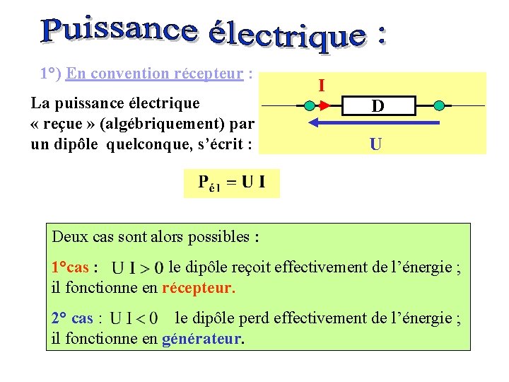 1°) En convention récepteur : La puissance électrique « reçue » (algébriquement) par un