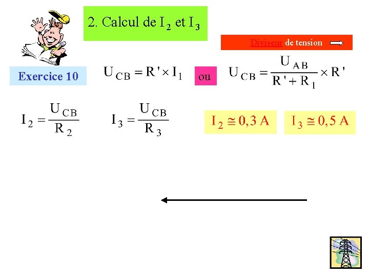 2. Calcul de I 2 et I 3 Diviseur de tension Exercice 10 ou