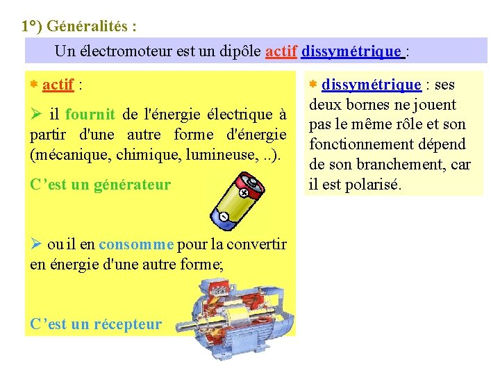 1°) Généralités : Un électromoteur est un dipôle actif dissymétrique : actif : Ø