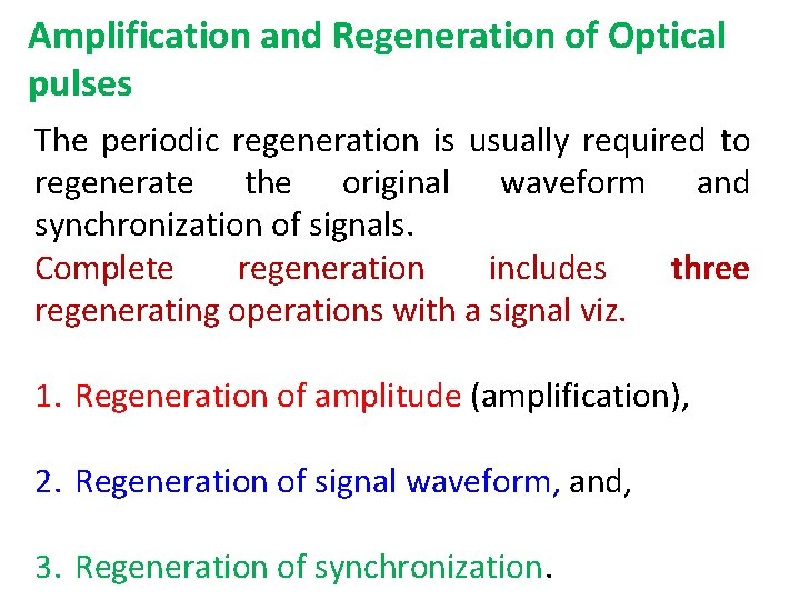 Amplification and Regeneration of Optical pulses The periodic regeneration is usually required to regenerate