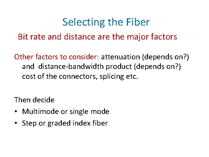 Selecting the Fiber Bit rate and distance are the major factors Other factors to