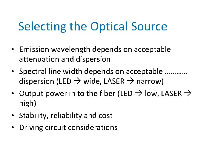 Selecting the Optical Source • Emission wavelength depends on acceptable attenuation and dispersion •