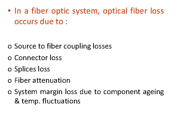  • In a fiber optic system, optical fiber loss occurs due to :