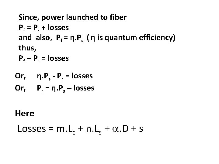 Since, power launched to fiber Pf = Pr + losses and also, Pf =