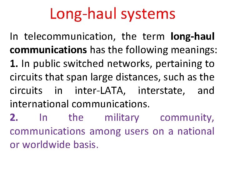 Long-haul systems In telecommunication, the term long-haul communications has the following meanings: 1. In
