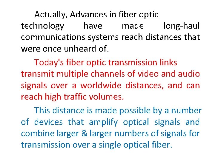 Actually, Advances in fiber optic technology have made long-haul communications systems reach distances that