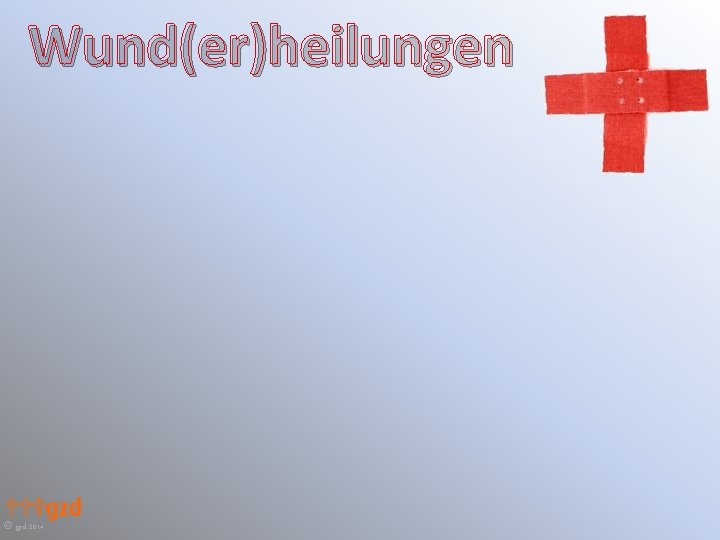 Wund(er)heilungen gzd 2014 