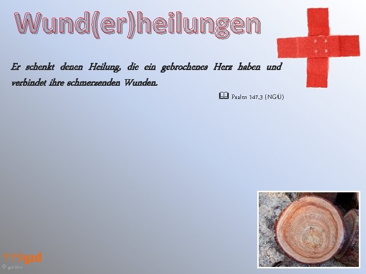 Wund(er)heilungen Er schenkt denen Heilung, die ein gebrochenes Herz haben und verbindet ihre schmerzenden Wund(er)heilungen Er schenkt denen Heilung, die ein gebrochenes Herz haben und verbindet ihre schmerzenden