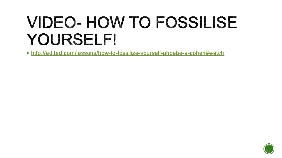 § http: //ed. ted. com/lessons/how-to-fossilize-yourself-phoebe-a-cohen#watch § http: //ed. ted. com/lessons/how-to-fossilize-yourself-phoebe-a-cohen#watch