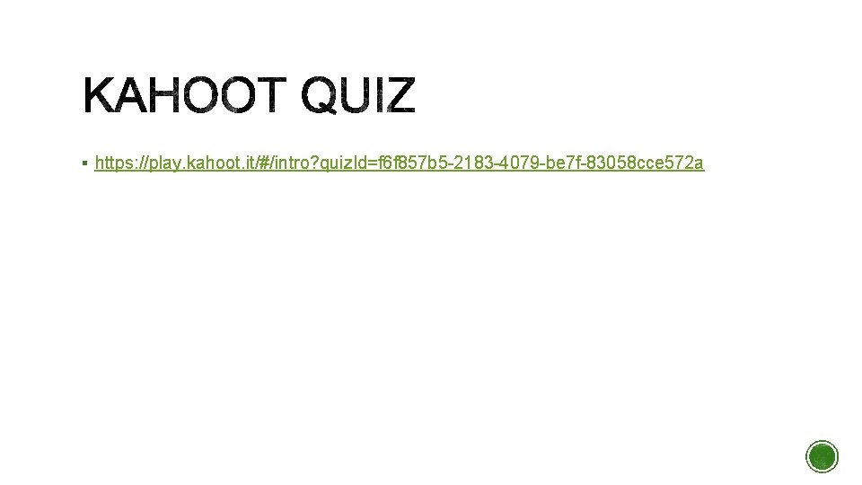 § https: //play. kahoot. it/#/intro? quiz. Id=f 6 f 857 b 5 -2183 -4079 § https: //play. kahoot. it/#/intro? quiz. Id=f 6 f 857 b 5 -2183 -4079