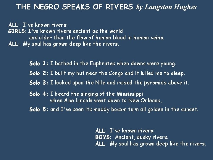 THE NEGRO SPEAKS OF RIVERS by Langston Hughes ALL: I've known rivers: GIRLS: I've