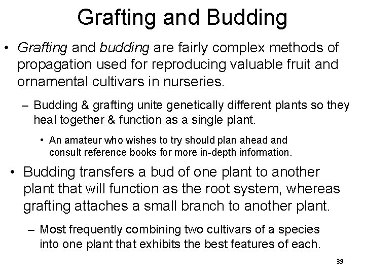Grafting and Budding • Grafting and budding are fairly complex methods of propagation used