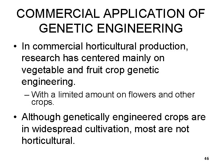 COMMERCIAL APPLICATION OF GENETIC ENGINEERING • In commercial horticultural production, research has centered mainly