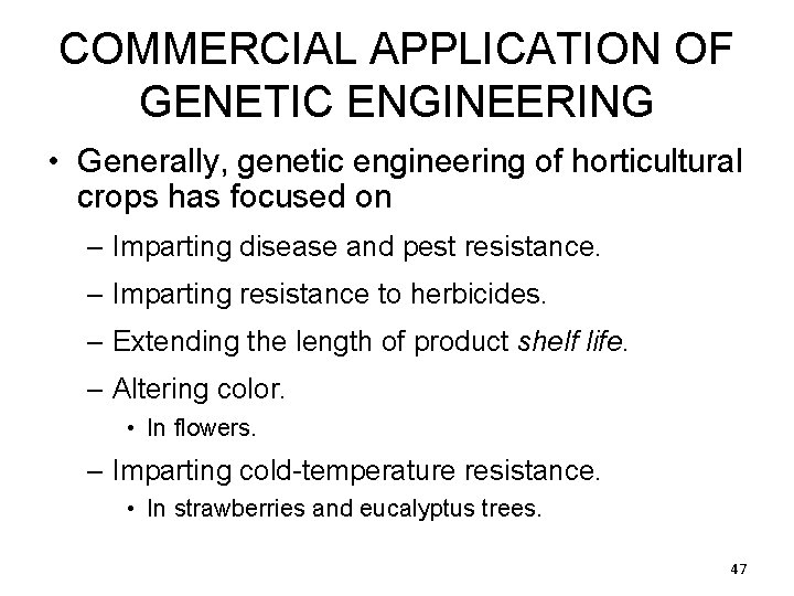 COMMERCIAL APPLICATION OF GENETIC ENGINEERING • Generally, genetic engineering of horticultural crops has focused