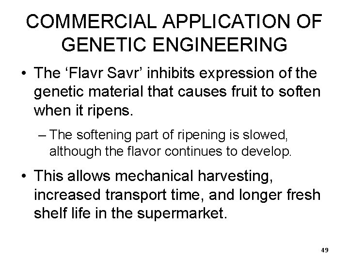 COMMERCIAL APPLICATION OF GENETIC ENGINEERING • The ‘Flavr Savr’ inhibits expression of the genetic