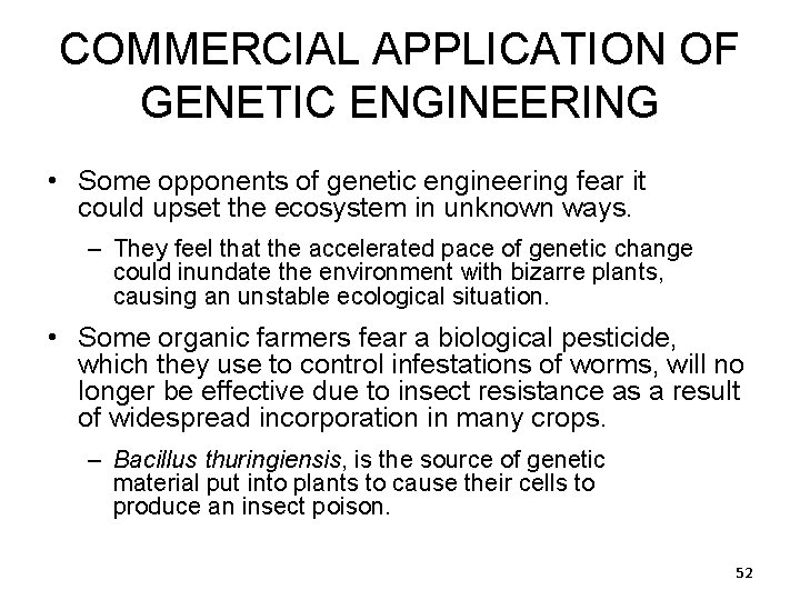 COMMERCIAL APPLICATION OF GENETIC ENGINEERING • Some opponents of genetic engineering fear it could