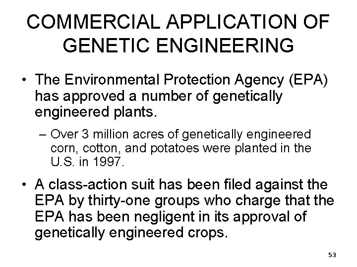 COMMERCIAL APPLICATION OF GENETIC ENGINEERING • The Environmental Protection Agency (EPA) has approved a