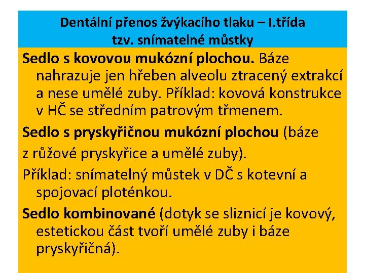 Dentální přenos žvýkacího tlaku – I. třída tzv. snímatelné můstky Sedlo s kovovou mukózní