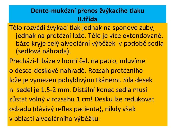 Dento-mukózní přenos žvýkacího tlaku II. třída Tělo rozvádí žvýkací tlak jednak na sponové zuby,