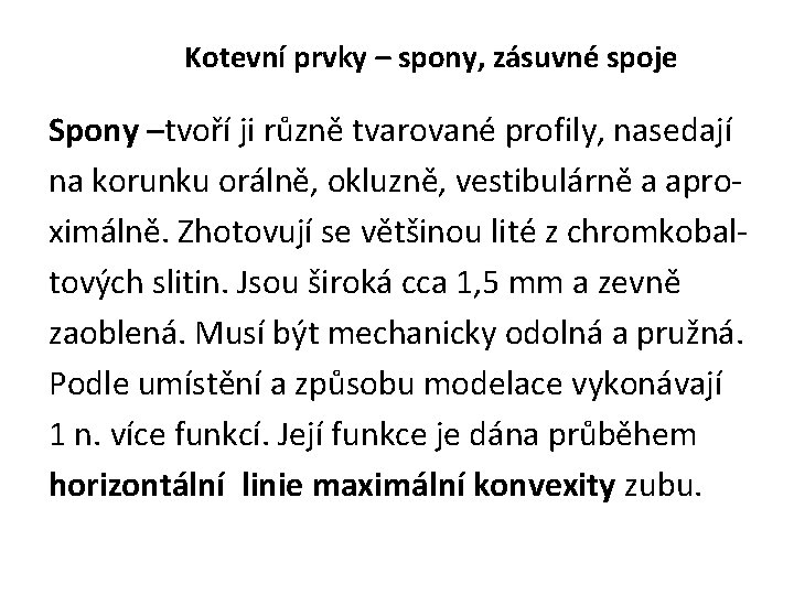 Kotevní prvky – spony, zásuvné spoje Spony –tvoří ji různě tvarované profily, nasedají na