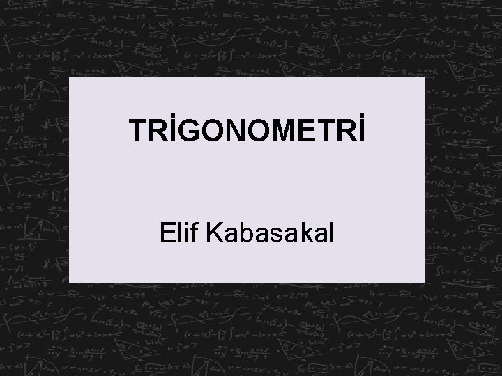 TRİGONOMETRİ Elif Kabasakal 